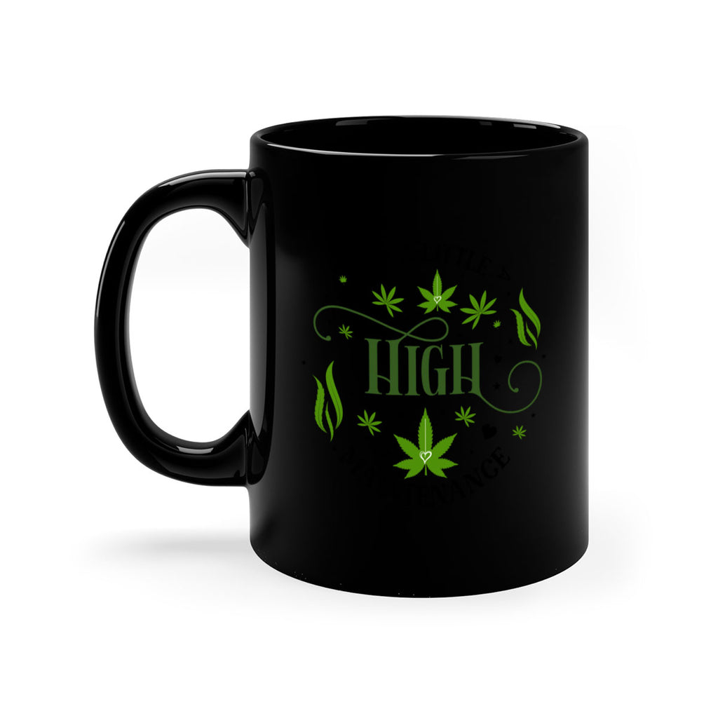 Im A Little High Maintenance 136#- marijuana-Mug / Coffee Cup
