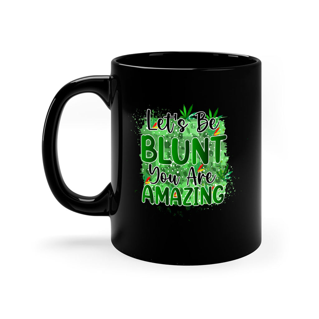 Lets Be Blunt You Are Amazing 180#- marijuana-Mug / Coffee Cup