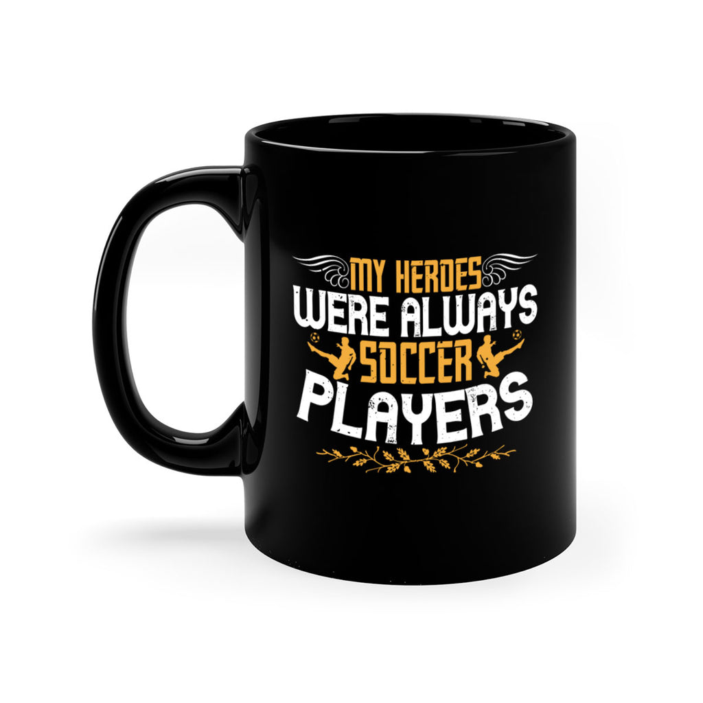 My heroes were always soccer players 638#- soccer-Mug / Coffee Cup