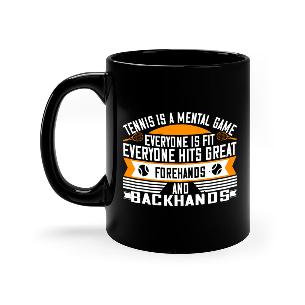 Tennis is a mental game Everyone is fit everyone hits great forehands and backhands 314#- tennis-Mug / Coffee Cup