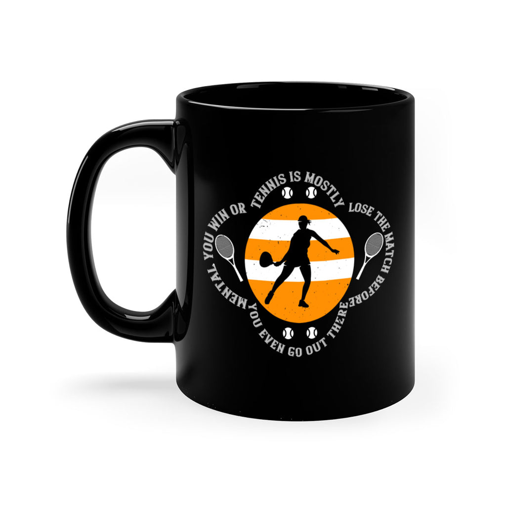 Tennis is mostly mental You win or lose the match before you even go out there 305#- tennis-Mug / Coffee Cup
