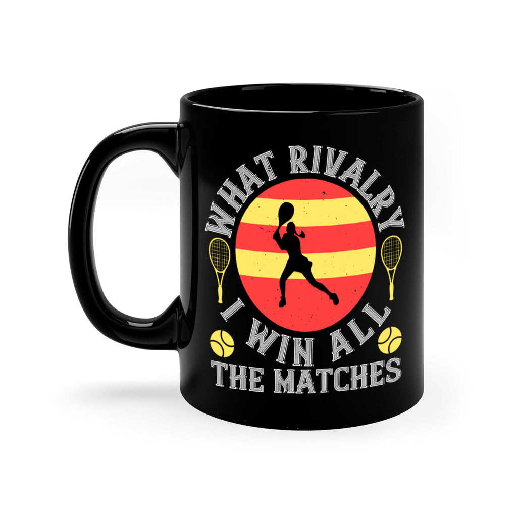 What rivalry I win all the matches 89#- tennis-Mug / Coffee Cup