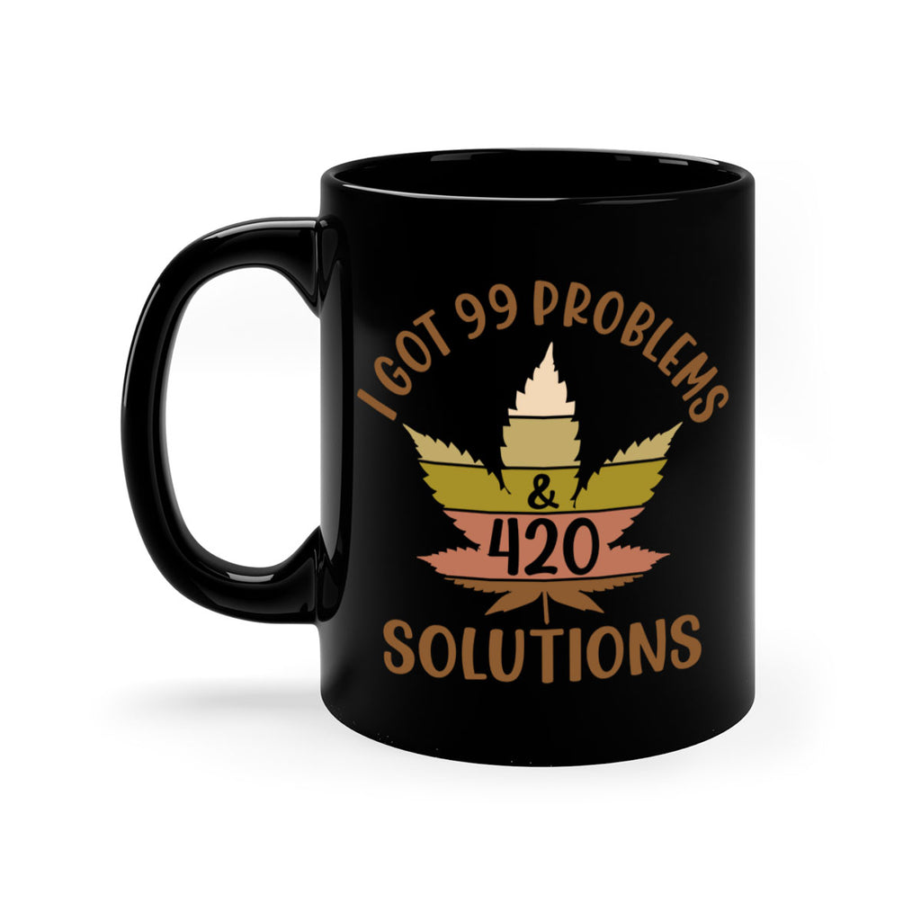 i got problems and four twenty solutions 121#- marijuana-Mug / Coffee Cup