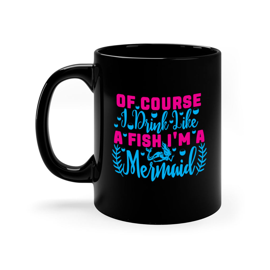 of course i drink like a fish im a mermaid 523#- mermaid-Mug / Coffee Cup