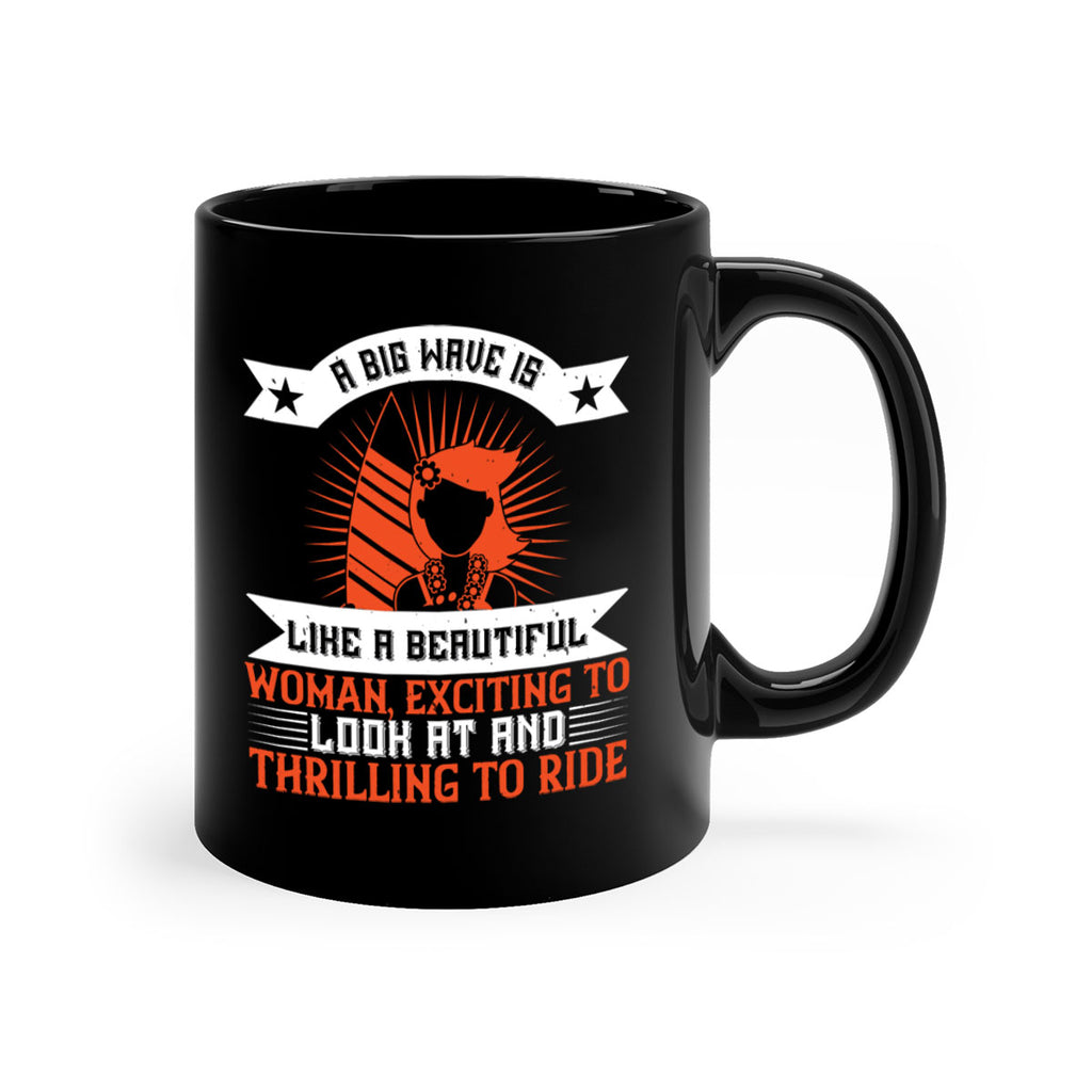 A big wave is like a beautiful woman exciting to look at and thrilling to ride 1524#- surfing-Mug / Coffee Cup