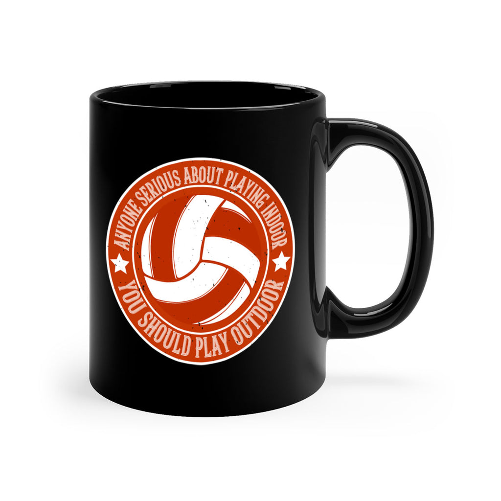 Anyone serious about playing indoor you should play outdoor Style 1458#- volleyball-Mug / Coffee Cup