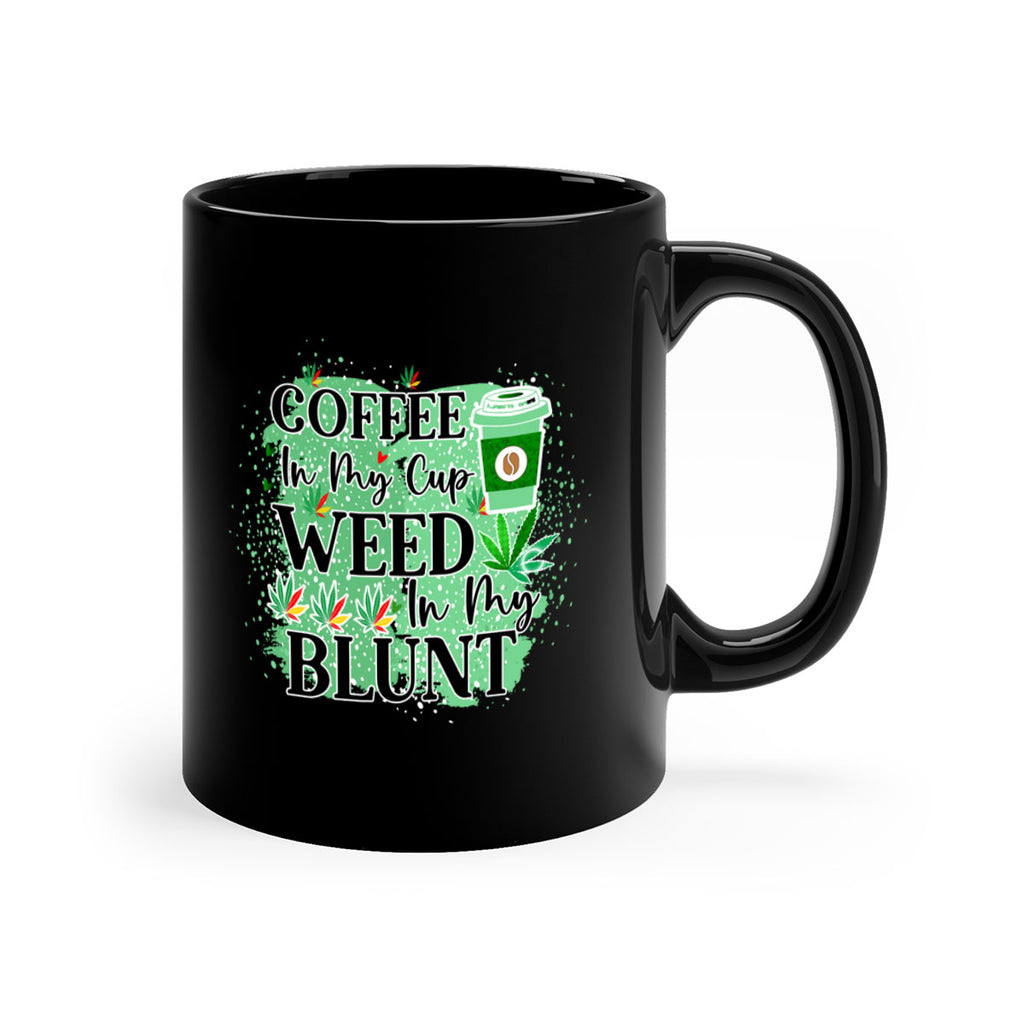 Coffee In My Cup Weed In My Blunt 60#- marijuana-Mug / Coffee Cup