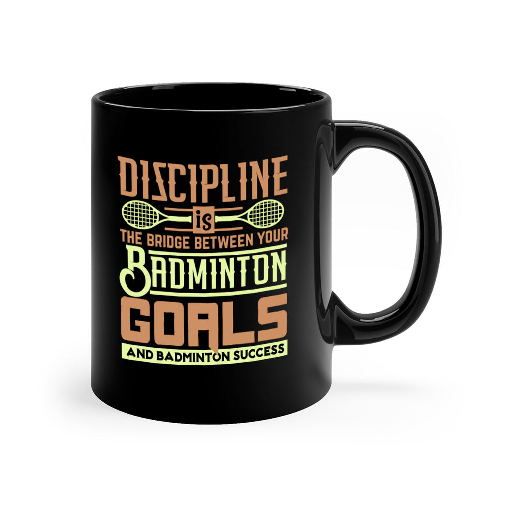 DISCIPLINE is the bridge between your Badminton Goals 1332#- badminton-Mug / Coffee Cup