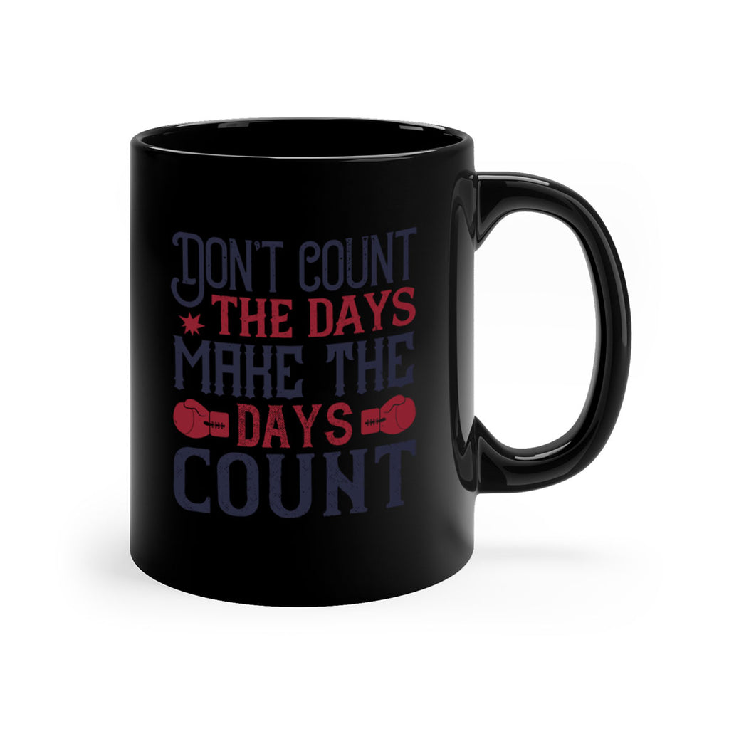 Don’t count the days make the days count 2291#- boxing-Mug / Coffee Cup