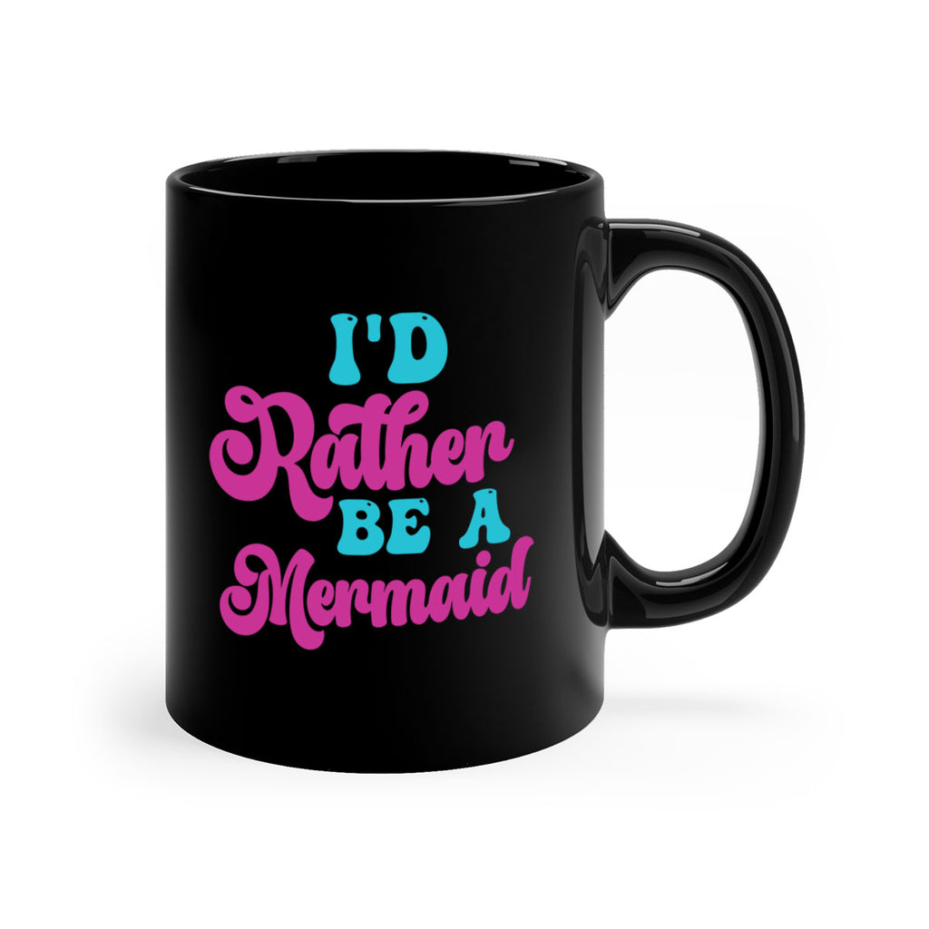 Id Rather Be A Mermaid 220#- mermaid-Mug / Coffee Cup