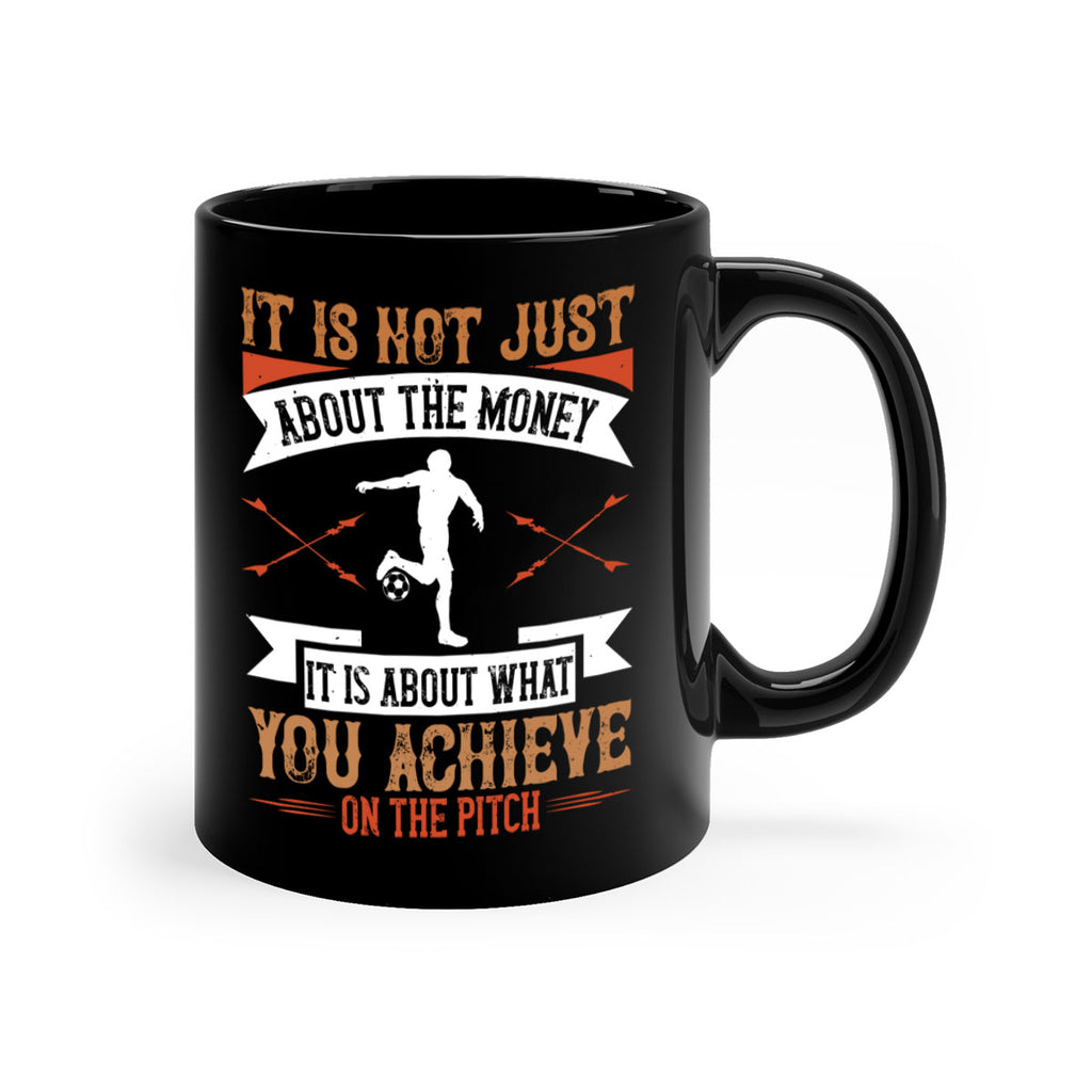 It is not just about the money it is about what you achieve on the pitch 1008#- soccer-Mug / Coffee Cup
