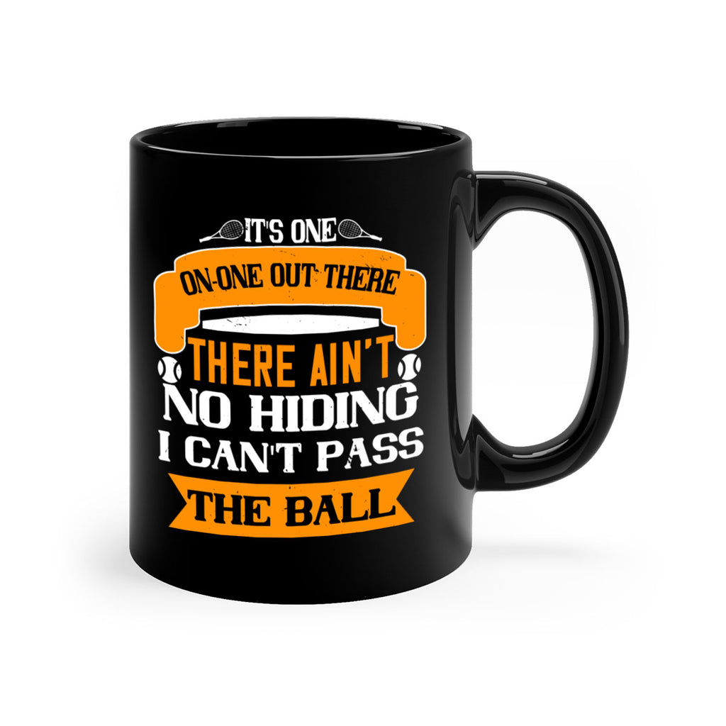 Its oneonone out there man There aint no hiding I cant pass the ball 989#- tennis-Mug / Coffee Cup