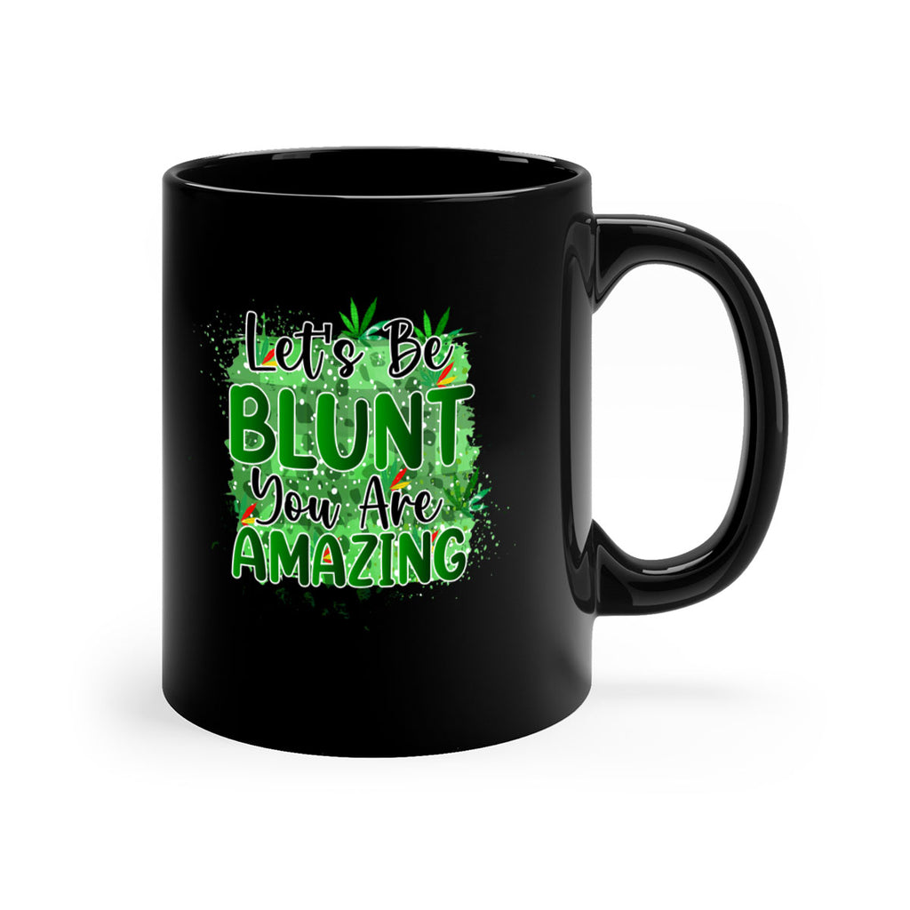 Lets Be Blunt You Are Amazing 180#- marijuana-Mug / Coffee Cup