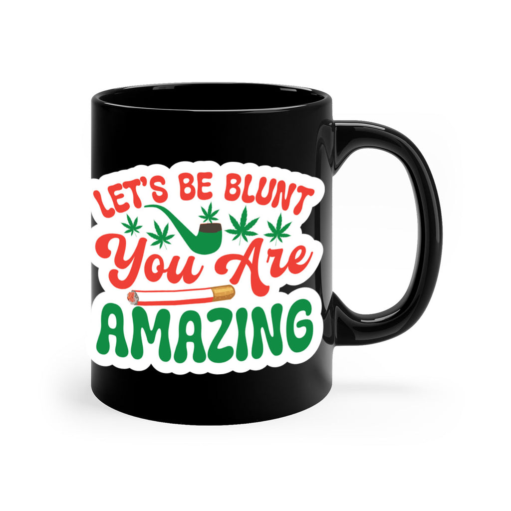 Lets Be Blunt You Are Amazing 183#- marijuana-Mug / Coffee Cup