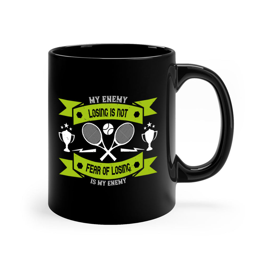 Losing is not my enemy fear of losing is my enemy 767#- tennis-Mug / Coffee Cup
