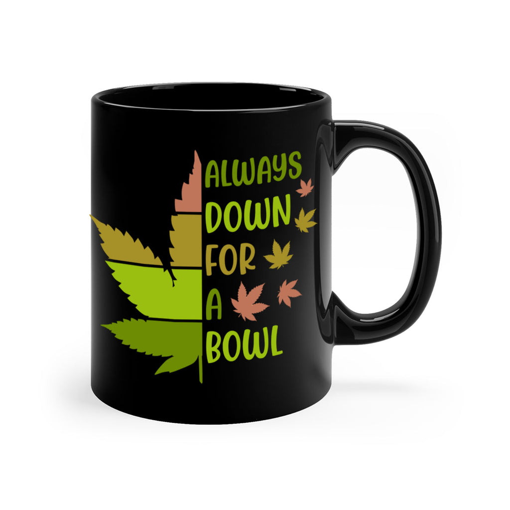 always down for a bowl 13#- marijuana-Mug / Coffee Cup