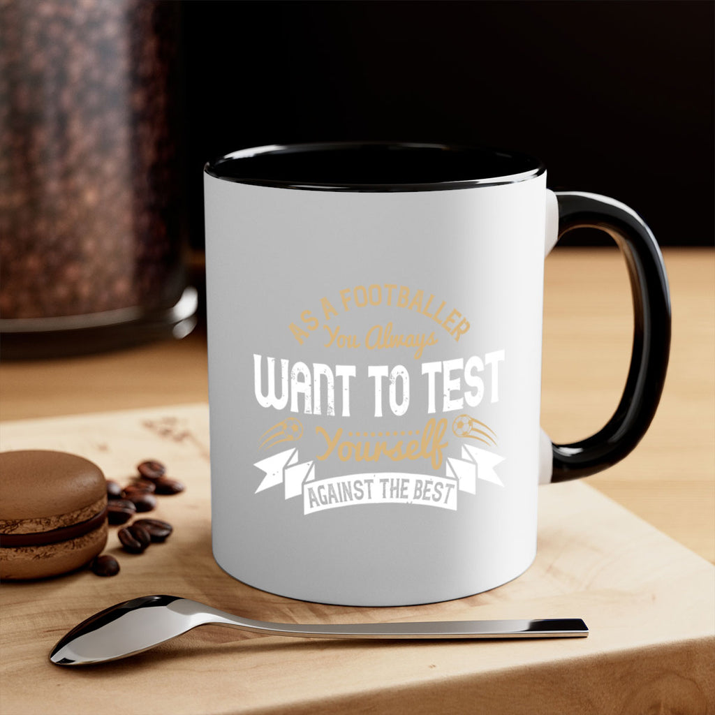 As a footballer you always want to test yourself against the best 1457#- soccer-Mug / Coffee Cup