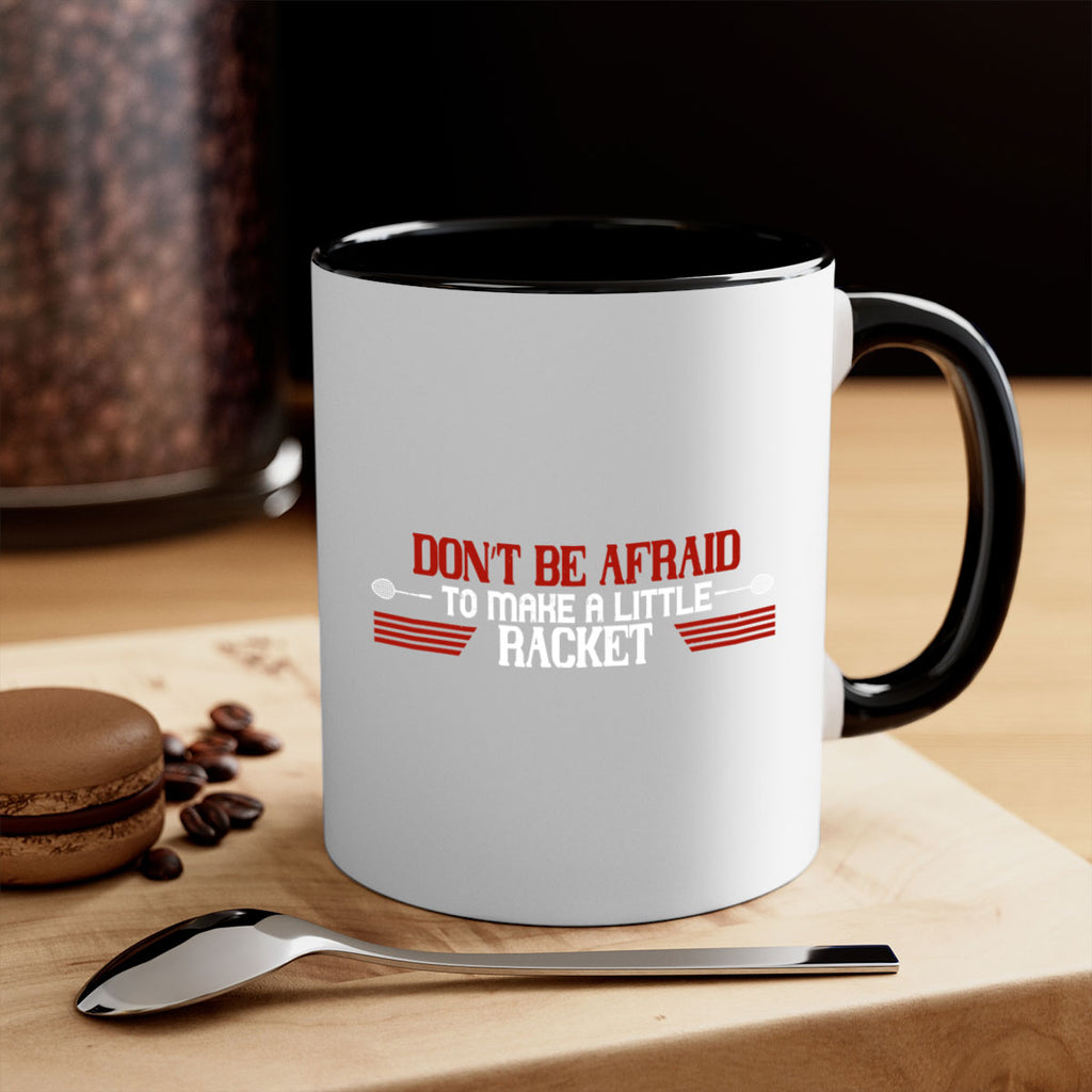 Don’t be afraid to make a little racket 2292#- badminton-Mug / Coffee Cup