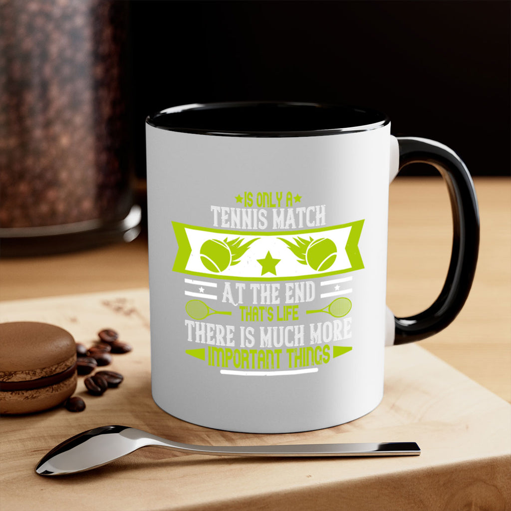 Is only a tennis match At the end thats life There is much more important things 1011#- tennis-Mug / Coffee Cup
