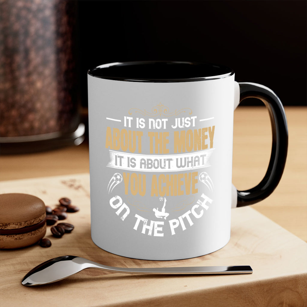 It is not just about the money it is about what you achieve on the pitch 1006#- soccer-Mug / Coffee Cup