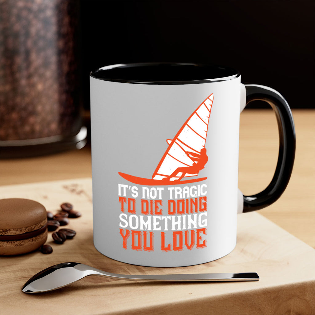 It’s Not Tragic To Die Doing Something You Love 973#- surfing-Mug / Coffee Cup