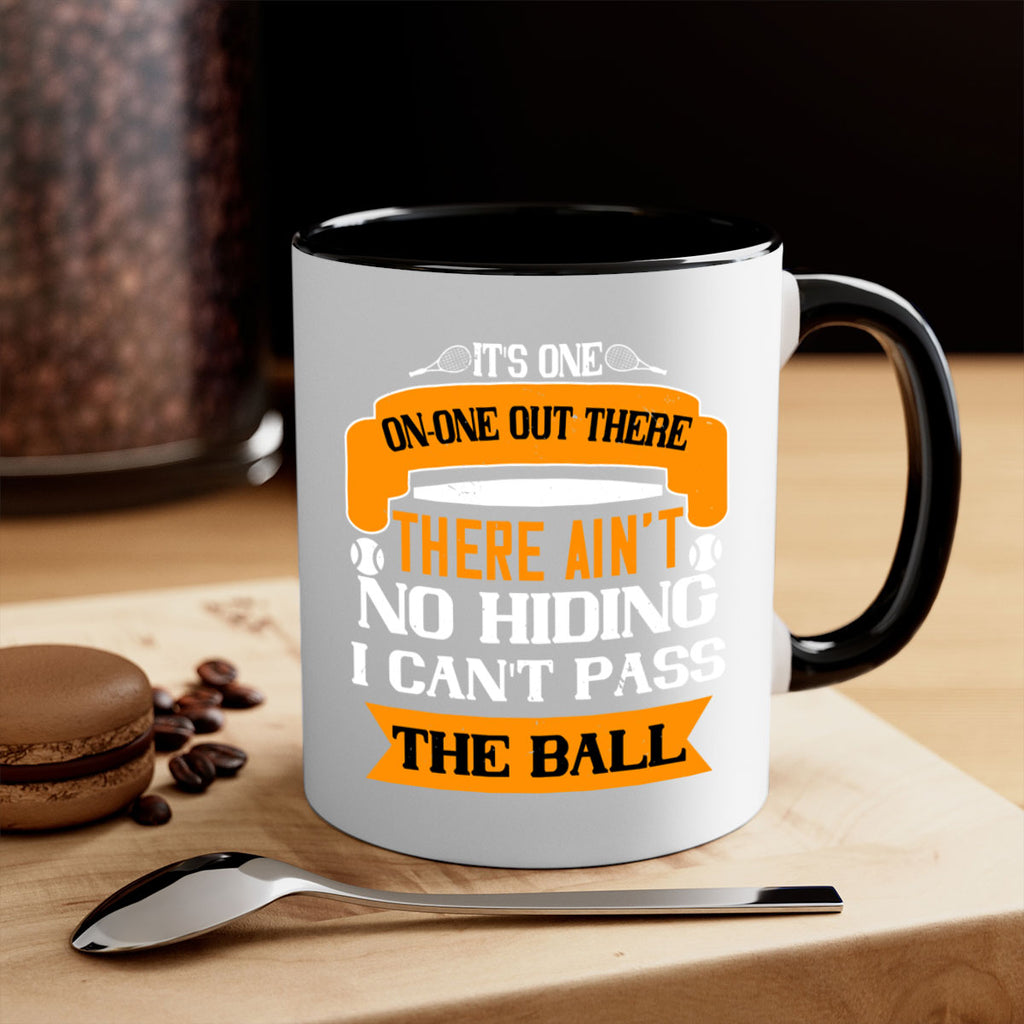 Its oneonone out there man There aint no hiding I cant pass the ball 989#- tennis-Mug / Coffee Cup