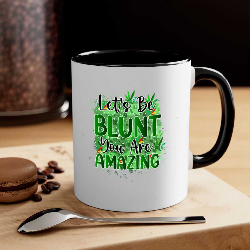 Lets Be Blunt You Are Amazing 180#- marijuana-Mug / Coffee Cup