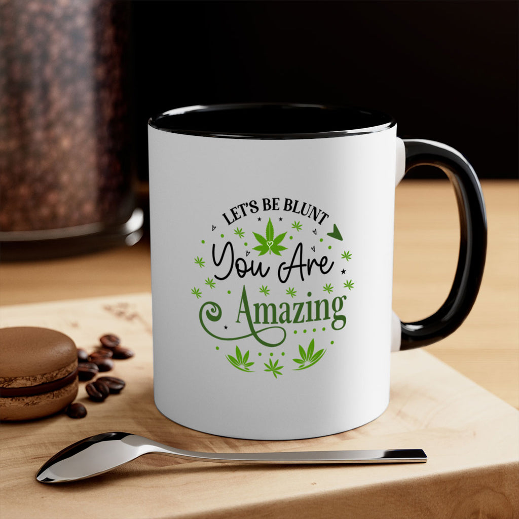 Lets Be Blunt You Are Amazing 181#- marijuana-Mug / Coffee Cup