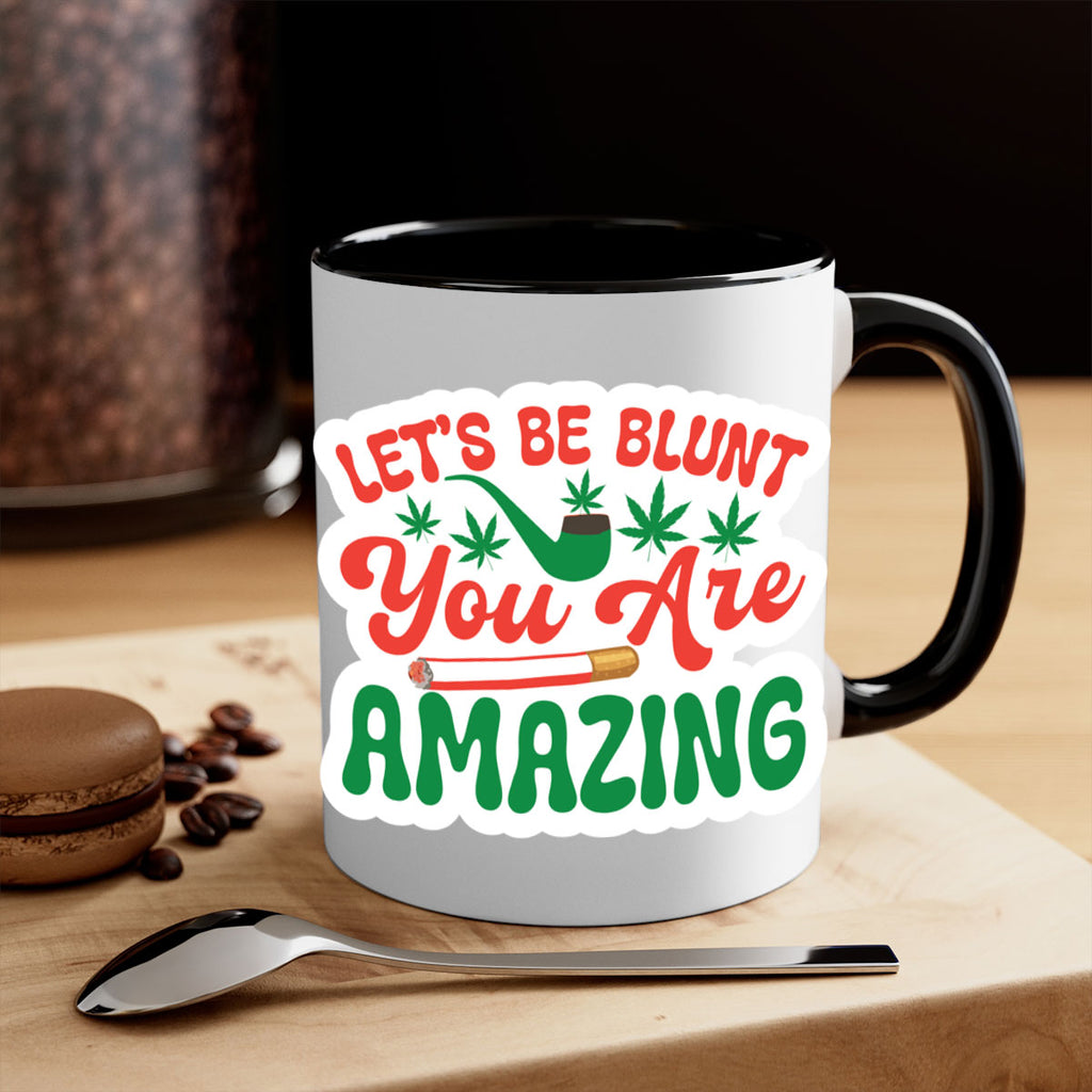 Lets Be Blunt You Are Amazing 183#- marijuana-Mug / Coffee Cup