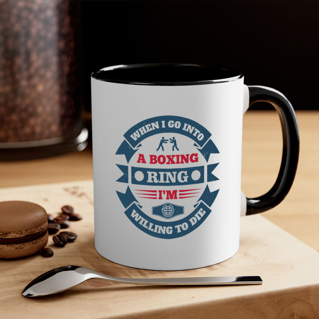 When I go into a boxing ring Im willing to die 1762#- boxing-Mug / Coffee Cup
