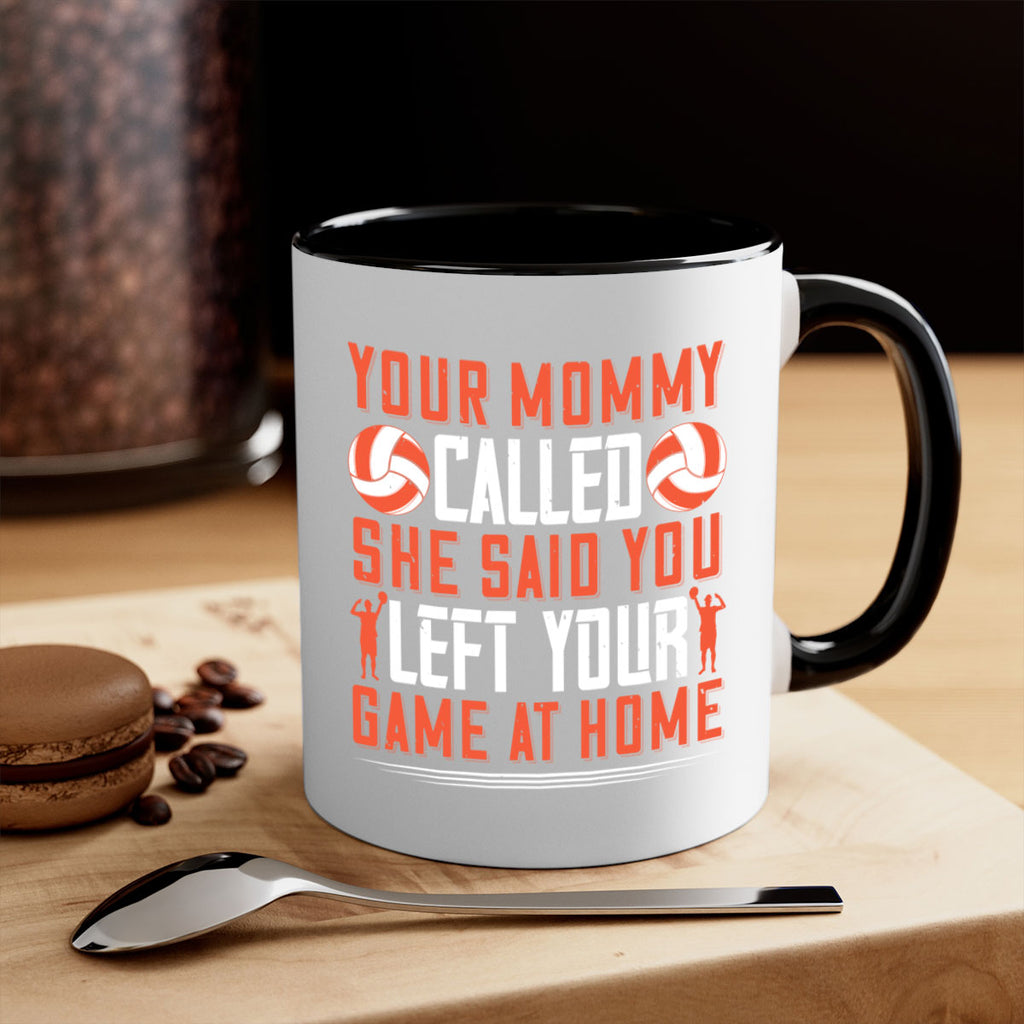 Your mommy called She said you left your game at home Style 3#- volleyball-Mug / Coffee Cup