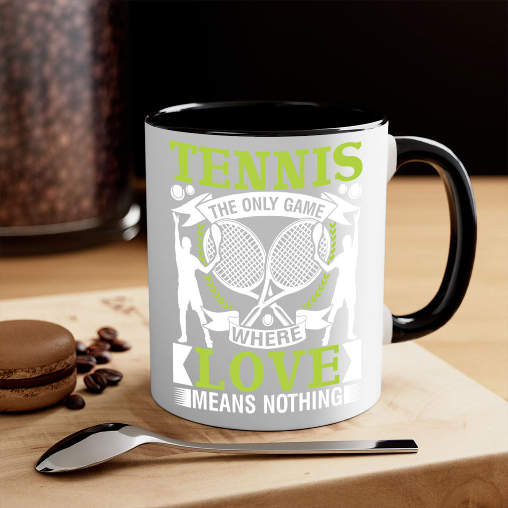 tennis the only game where love means nothing 570#- tennis-Mug / Coffee Cup