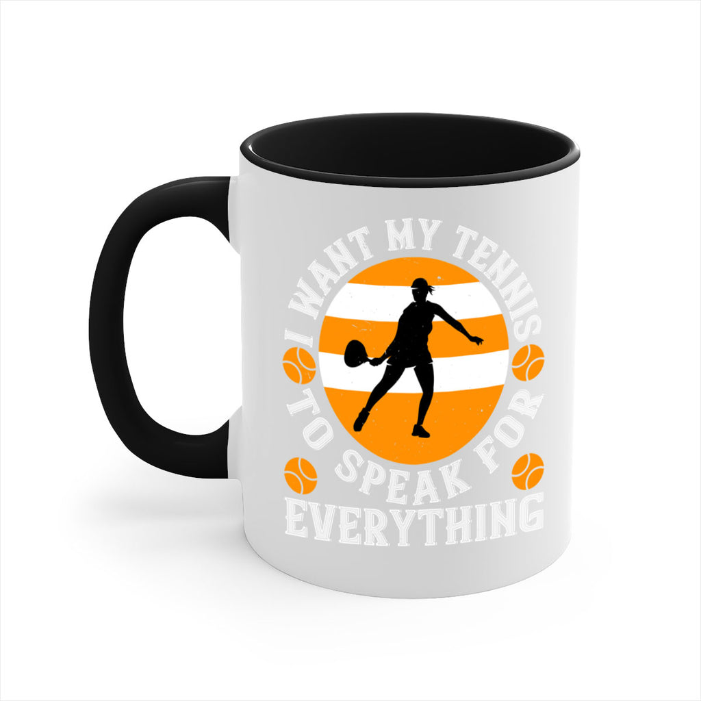 I want my tennis to speak for everything 1089#- tennis-Mug / Coffee Cup