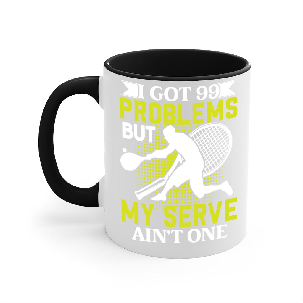 i got 99 problems but my serve aint one 582#- tennis-Mug / Coffee Cup