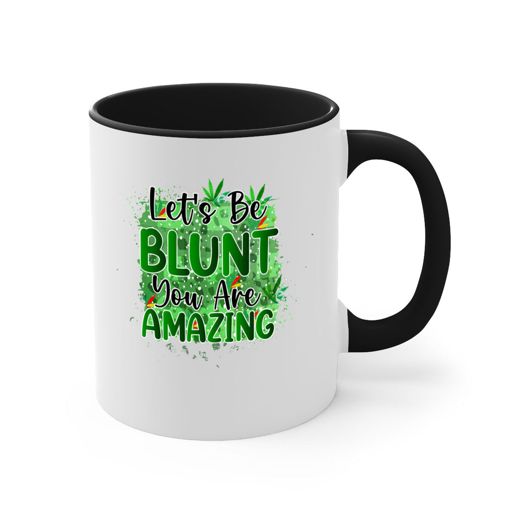 Lets Be Blunt You Are Amazing 180#- marijuana-Mug / Coffee Cup