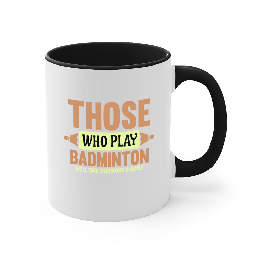 THOSE WHO PLAY BADMINTON WELL TAKE DECISIONS QUICKLY 140#- badminton-Mug / Coffee Cup