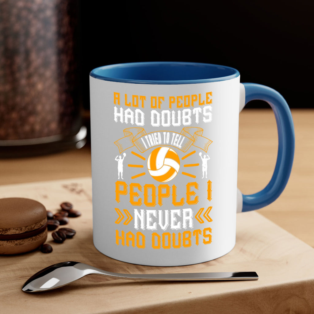 A lot of people had doubts I tried to tell people I never had doubts Style 1515#- volleyball-Mug / Coffee Cup