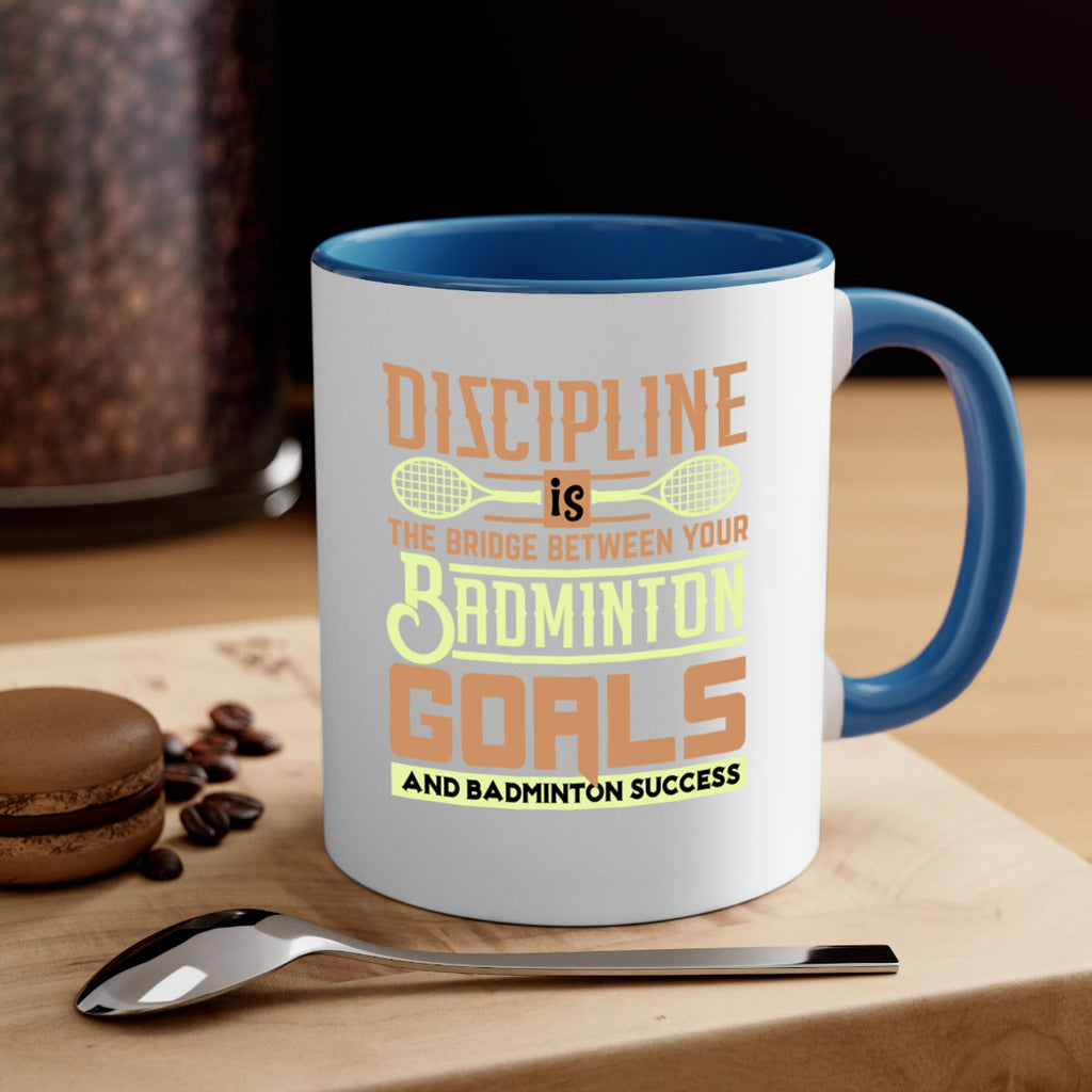 DISCIPLINE is the bridge between your Badminton Goals 1332#- badminton-Mug / Coffee Cup