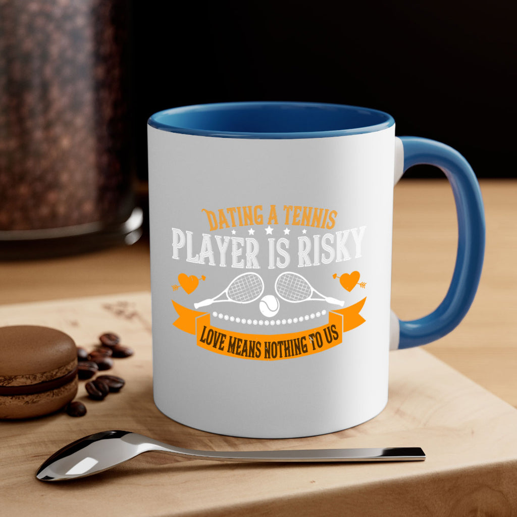 Dating a tennis player is risky love means nothing to us 1333#- tennis-Mug / Coffee Cup