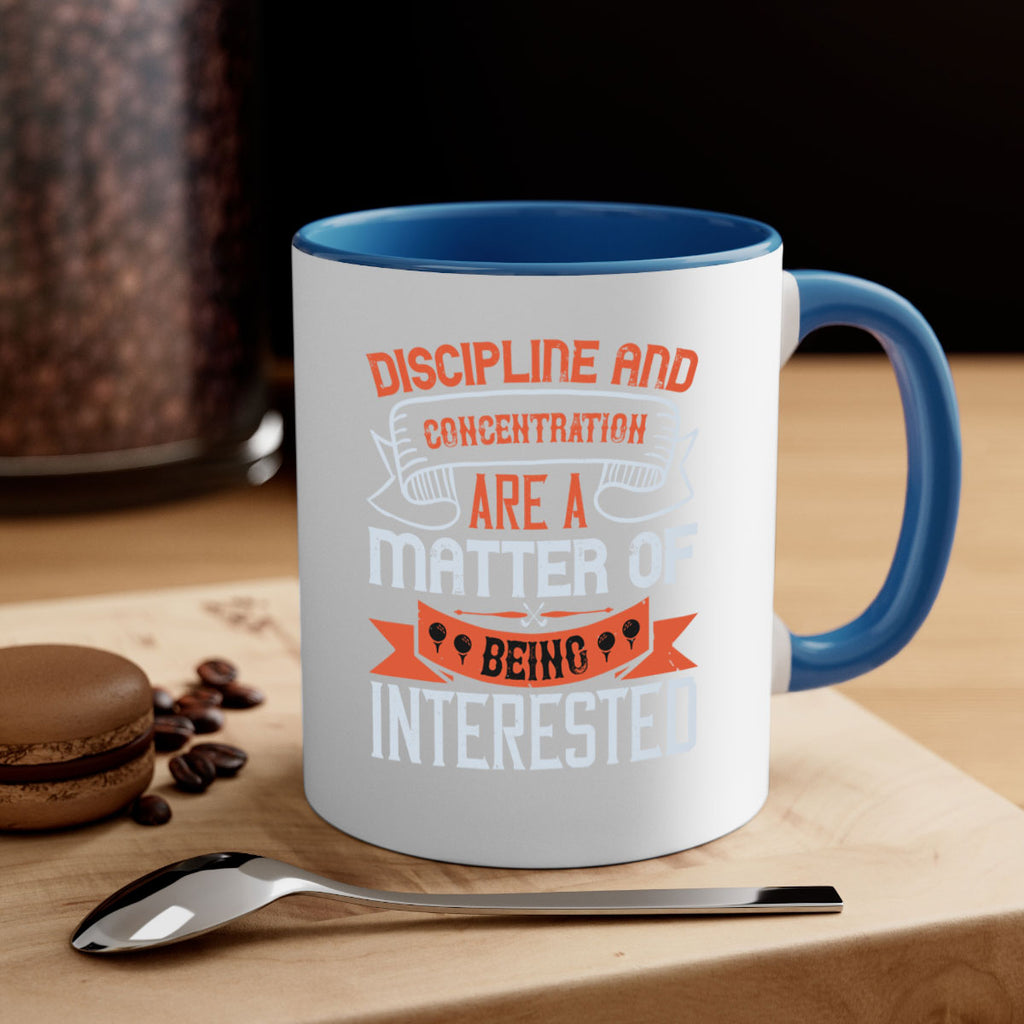 Discipline and concentration are a matter of being interested 1617#- golf-Mug / Coffee Cup
