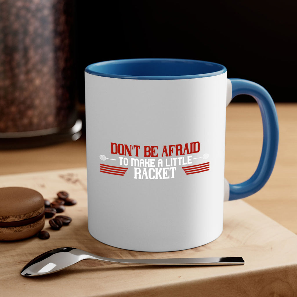 Don’t be afraid to make a little racket 2292#- badminton-Mug / Coffee Cup