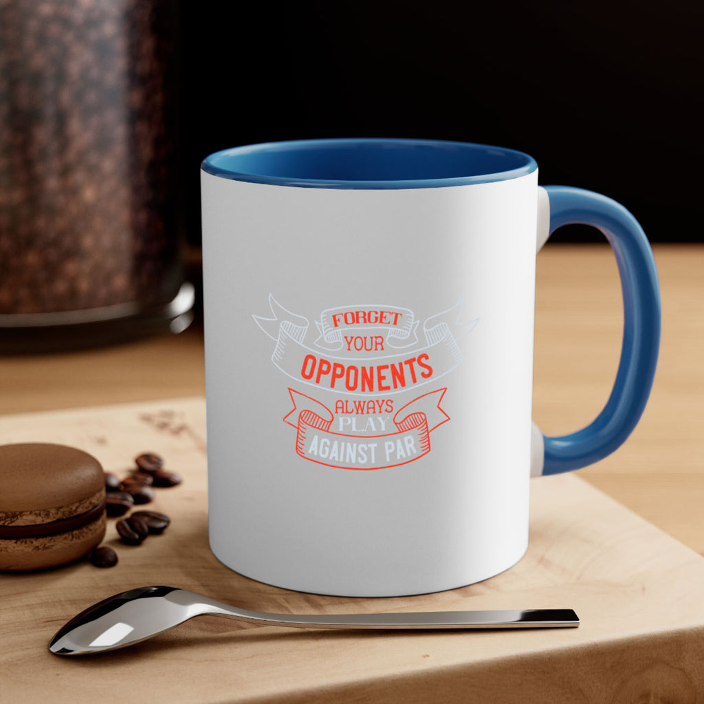 Forget your opponents always play against parr 2320#- golf-Mug / Coffee Cup