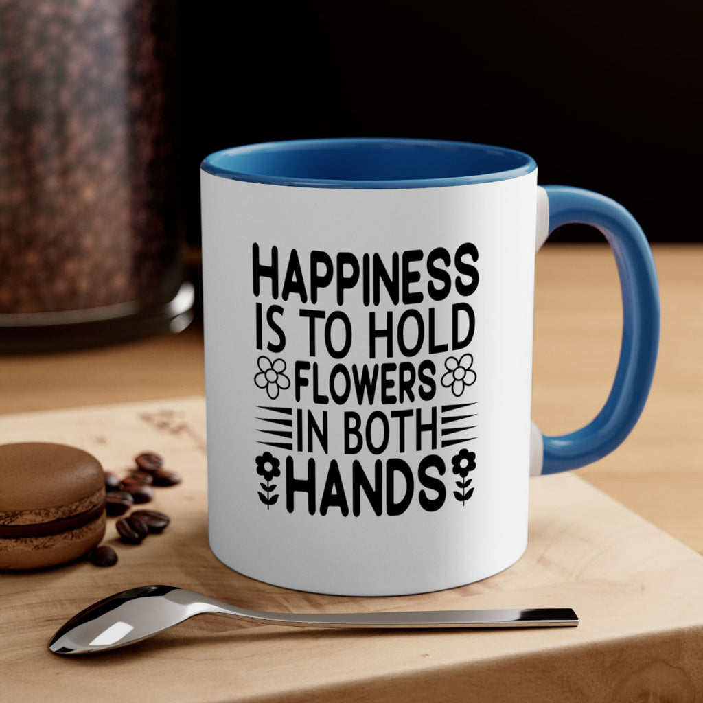 Happiness is to hold flowers 154#- spring-Mug / Coffee Cup