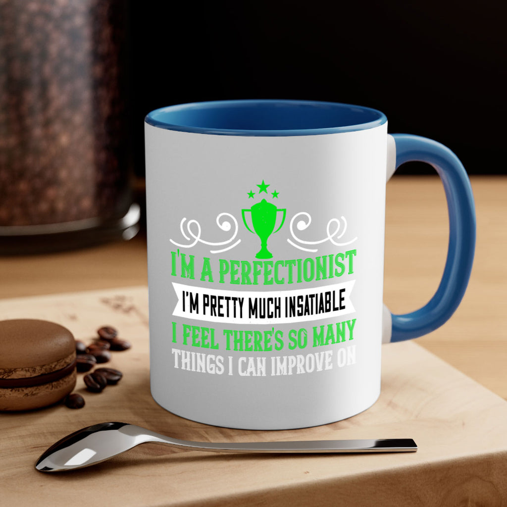 Im a perfectionist Im pretty much insatiable 1069#- tennis-Mug / Coffee Cup