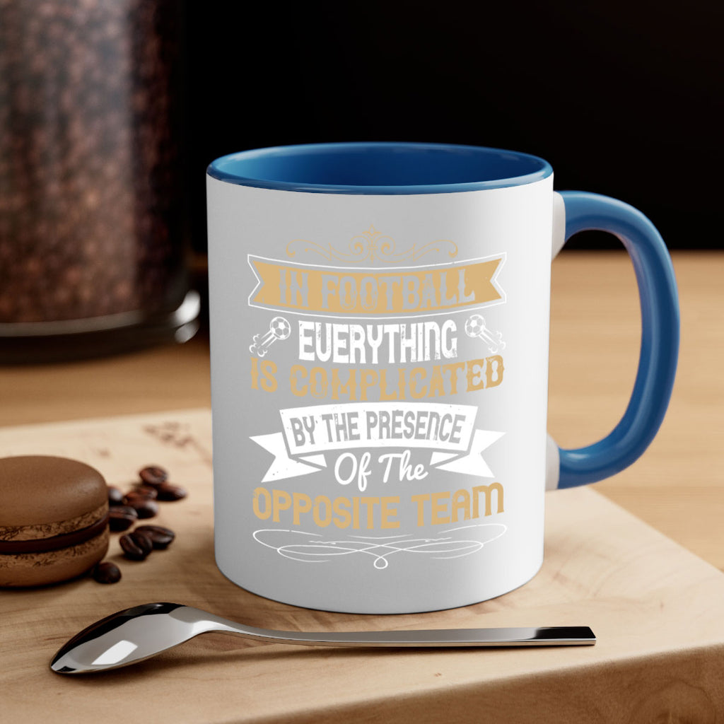 In football everything is complicated by the presence of the opposite team 1016#- soccer-Mug / Coffee Cup
