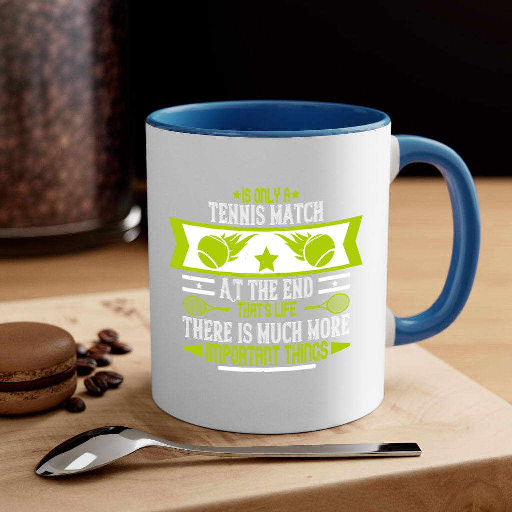 Is only a tennis match At the end thats life There is much more important things 1011#- tennis-Mug / Coffee Cup