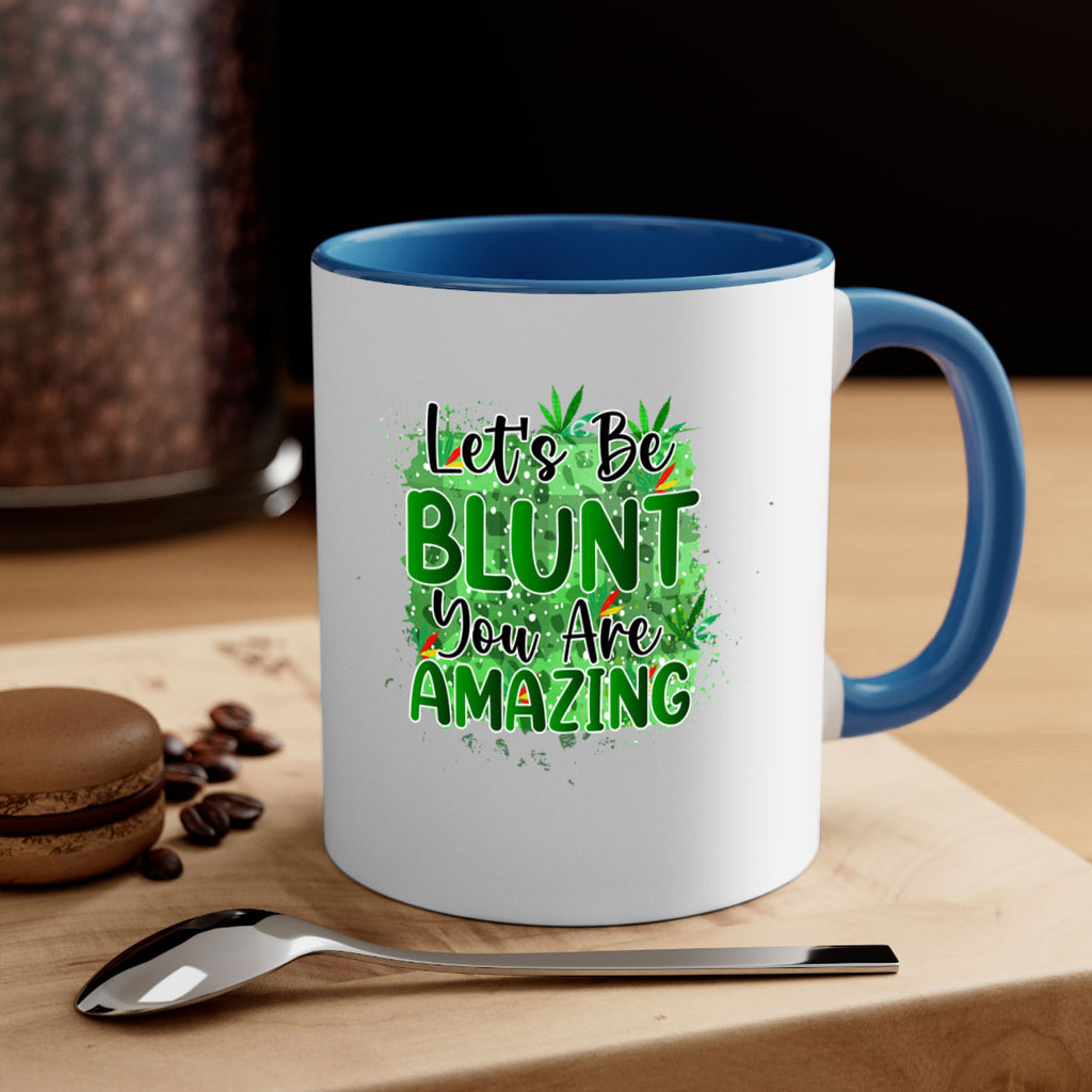 Lets Be Blunt You Are Amazing 180#- marijuana-Mug / Coffee Cup