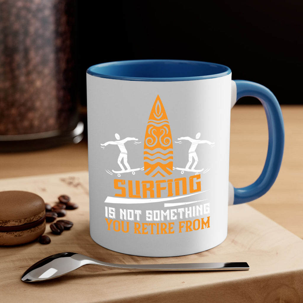 Surfing is not something you retire from 2369#- surfing-Mug / Coffee Cup