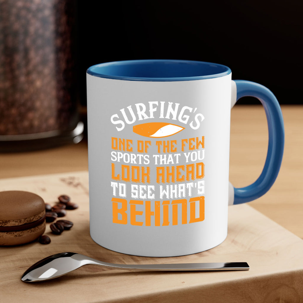 Surfing’s one of the few sports that you look ahead to see what’s behind 407#- surfing-Mug / Coffee Cup