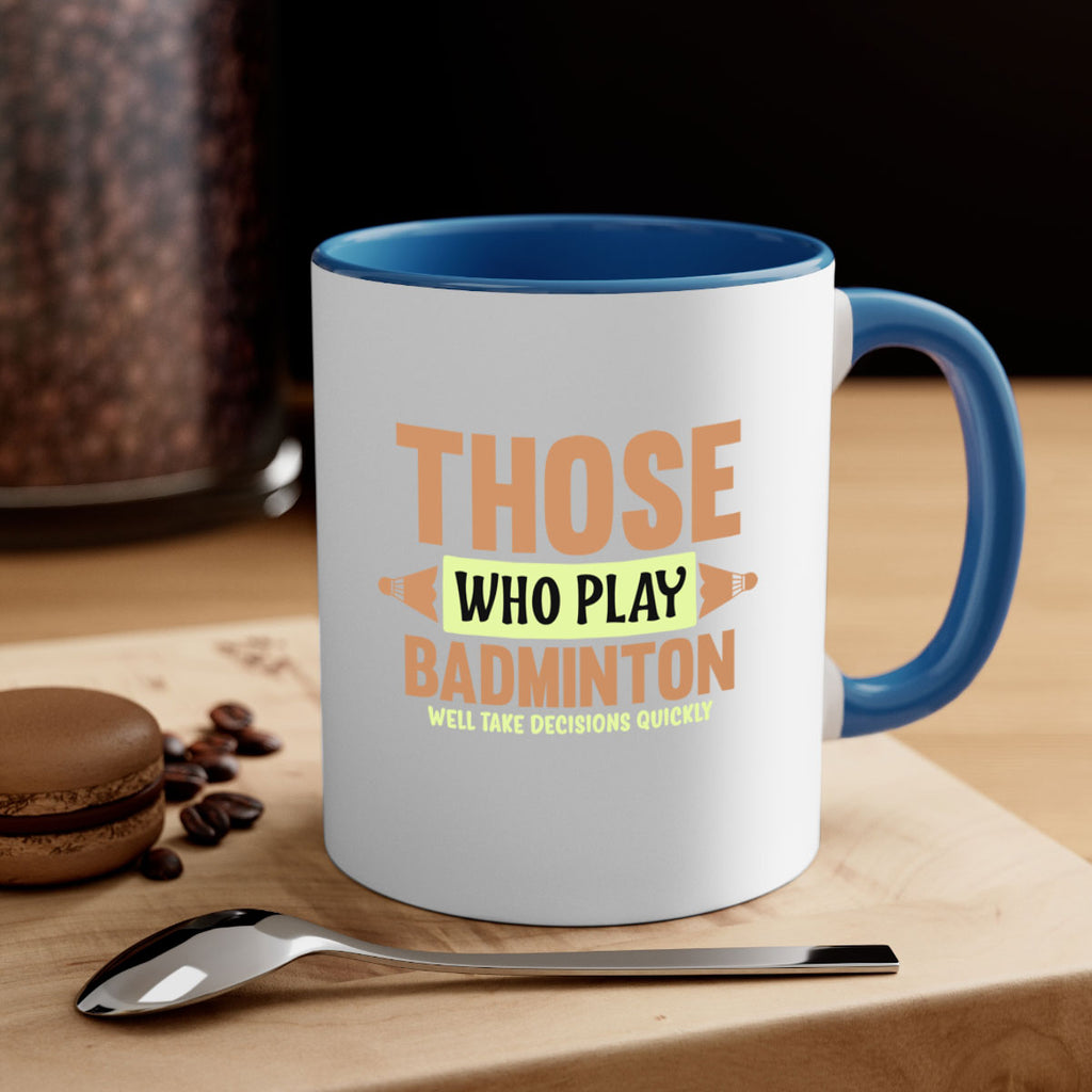 THOSE WHO PLAY BADMINTON WELL TAKE DECISIONS QUICKLY 140#- badminton-Mug / Coffee Cup